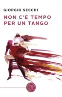 Non c'è tempo per un tango di Giorgio Secchi edito da bookabook