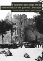 Il contributo delle Forze Armate alla Resistenza e alla guerra di Liberazione di Annalisa Bertani, Andrea Castagna edito da Biblion