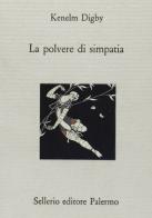 La polvere di simpatia di Kenelm Digby edito da Sellerio Editore Palermo