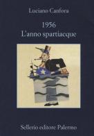 1956. L'anno spartiacque di Luciano Canfora edito da Sellerio Editore Palermo