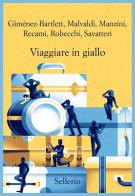 Viaggiare in giallo di Alicia Giménez-Bartlett, Marco Malvaldi, Francesco Recami edito da Sellerio Editore Palermo