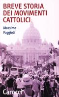 Breve storia dei movimenti cattolici di Massimo Faggioli edito da Carocci