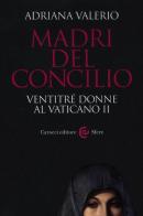 Madri del Concilio. Ventitré donne al Vaticano II di Adriana Valerio edito da Carocci