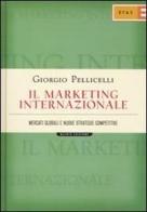Il marketing internazionale. Mercati globali e nuove strategie competitive di Giorgio Pellicelli edito da Etas