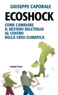 Ecoshock. Come cambiare il destino dell'Italia al centro della crisi climatica di Giuseppe Caporale edito da Rubbettino