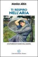 Ti respiro nell'aria. Un appassionato viaggio nella memoria di Monica Albin edito da L'Autore Libri Firenze