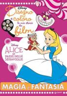 Magia e fantasia. Alice nel paese delle meraviglie. Disegno e coloro le mie storie da film. Ediz. illustrata edito da Disney Libri