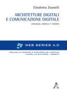 Architetture digitali e comunicazione digitale. Linguaggi, modelli e nozioni di Elisabetta Zuanelli edito da Aracne