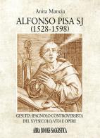 Alfonso Pisa SJ (1528-1598). Gesuita spagnolo controversista del XVI secolo, vita e opere di Anita Mancia edito da Abrabooks