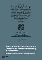 Selling & collecting: printed book sale catalogues and private libraries in Early Modern Europe edito da eum