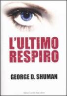 L' ultimo respiro di George D. Shuman edito da Dalai Editore