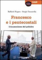 Francesco e i pentecostali. L'ecumenismo del poliedro di Raffaele Nogaro, Sergio Tanzarella edito da Il Pozzo di Giacobbe