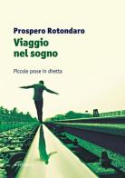 Viaggio nel sogno. Piccole prose in diretta di Prospero Rotondaro edito da Manni