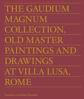 The Gaudium Magnum Collection. Old master paintings and drawings at Villa Lusa, Rome. Ediz. inglese e portoghese edito da Centro Di