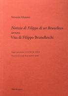 Notizia di Filippo di ser Brunellesco ovvero Vita di Filippo Brunelleschi di Antonio Manetti edito da Mandragora