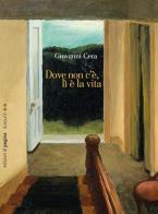 Dove non c'è, lì è la vita di Giovanni Cera edito da Edizioni di Pagina