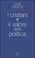 I cristiani e il valore della politica di Luigi Ciotti edito da EGA-Edizioni Gruppo Abele