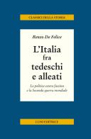 L' Italia fra tedeschi e alleati. La politica estera fascista e la seconda guerra mondiale di Renzo De Felice edito da Luni Editrice