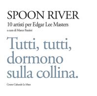 Spoon river. 10 artisti per Edgar Lee Masters. Tutti, tutti, dormono sulla collina edito da Bandecchi & Vivaldi