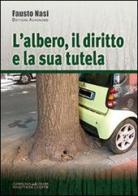 L' albero, il diritto e la sua tutela di Fausto Nasi edito da La Compagnia della Stampa
