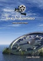 Io e Valentino (Amore senza tempo) di Anna Piccolini edito da Youcanprint