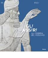 Gli Assiri all'ombra del Vesuvio. Catalogo della mostra (Napoli, 3 luglio-16 settembre 2019) edito da Electa