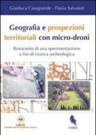 Geografia e prospezioni territoriali con micro-droni. Resoconto di una sperimentazione a fini di ricerca archeologica di Gianluca Casagrande, Flavia Salvatori edito da If Press