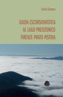 Guida escursionistica al lago preistorico Firenze-Prato-Pistoia di Cinzia Gianassi edito da Medicea