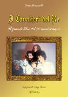 I Cavalieri del Re. Il grande libro del 40° anniversario. Con CD-Audio di Ivan Bersanetti edito da Autopubblicato