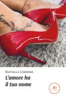 L' amore ha il tuo nome di Raffaella Cordoma edito da Europa Edizioni