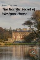 The horrific secret of Westport House di Roddy O'Sullivan edito da Europa Edizioni