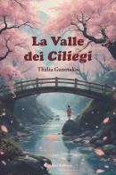 La valle dei ciliegi di Thalia Ganotakis edito da Aletti editore