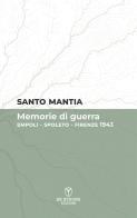 Memorie di guerra. Empoli-Spoleto-Firenze 1943 di Santo Mantia edito da Be Strong