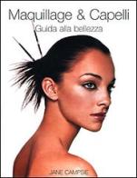 Maquillage & capelli. Guida alla bellezza di Jane Campsie edito da Ullmann
