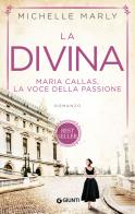 La divina. Maria Callas, la voce della passione di Michelle Marly edito da Giunti Editore