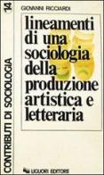 Lineamenti di una sociologia della produzione artistica e letteraria di Giovanni Ricciardi edito da Liguori