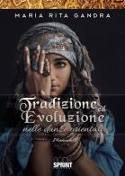 Tradizione ed evoluzione nelle danze orientali di Maria Rita Gandra edito da Booksprint
