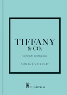 Tiffany. La storia del marchio iconico. Ediz. a colori di Tamara Strurtz-Filby edito da Il Castello