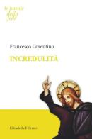 Incredulità di Francesco Cosentino edito da Cittadella