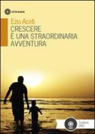 Crescere è una straordinaria avventura. Con DVD di Ezio Aceti edito da Città Nuova