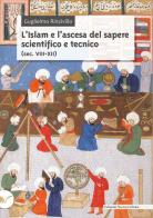 L' Islam e l'ascesa del sapere scientifico e tecnico (sec. VIII-XII) di Guglielmo Rinzivillo edito da Nuova Cultura