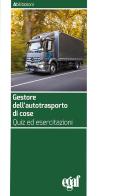Gestore dell'autotrasporto di cose. Quiz ed esercitazioni edito da Egaf