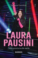 Laura Pausini. Dalla provincia alle stelle di Salvatore Coccoluto edito da DIARKOS