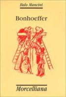 Bonhoeffer di Italo Mancini edito da Morcelliana
