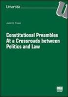Constitutional preambles. At a crossroads between politics and law di Justin O. Frosini edito da Maggioli Editore