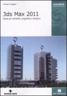 3DS Max 2011. Guida completa per architetti e designer di Emiliano Segatto edito da Tecniche Nuove
