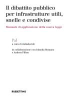 Il dibattito pubblico per infrastrutture utili, snelle e condivise. Manuale di applicazione della nuova legge edito da Rubbettino