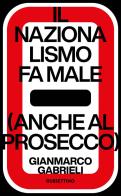 Il nazionalismo fa male (anche al prosecco) di Gianmarco Gabrieli edito da Rubbettino