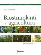 I biostimolanti in agricoltura. Presupposti scientifici e applicazioni pratiche edito da Edagricole