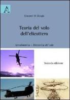 Teoria del volo dell'elicottero. Aerodinamica. Meccanica del volo di Giovanni Di Giorgio edito da Aracne
